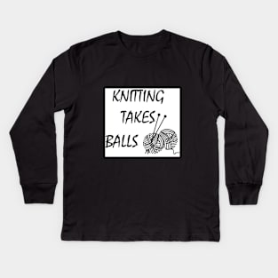 Knittng takes balls T-Shirt Funny gift for knitter Kids Long Sleeve T-Shirt